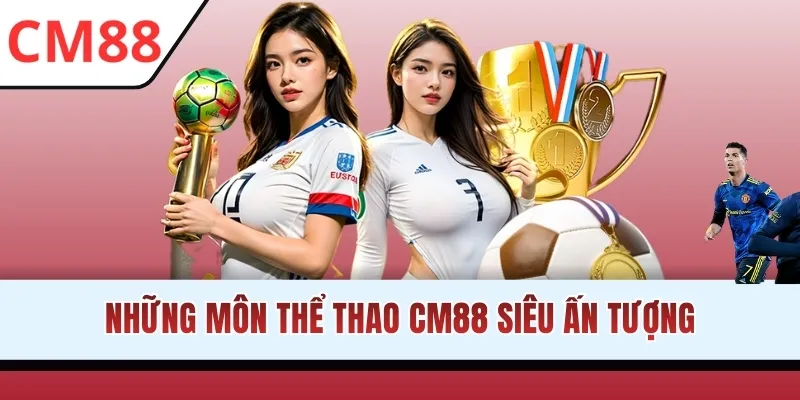 Những môn thể thao CM88 siêu ấn tượng